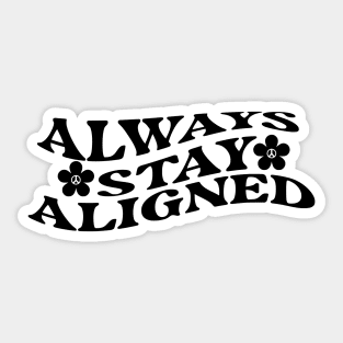 Always Stay Aligned Funny Saying Quote Inspirational Feminist Message Graphic Tees Sticker